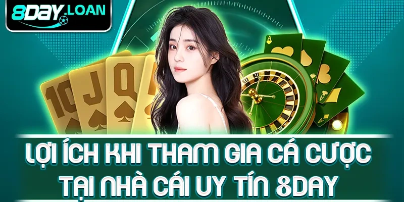 Lợi ích khi tham gia cá cược tại nhà cái uy tín 8Day