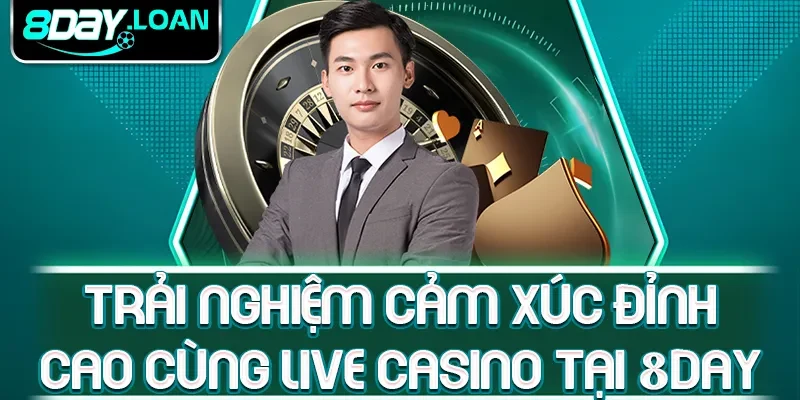 Trải nghiệm cảm xúc đỉnh cao cùng live casino tại 8day