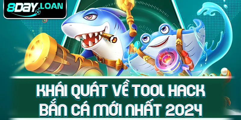 Khái quát về tool hack bắn cá mới nhất 2025