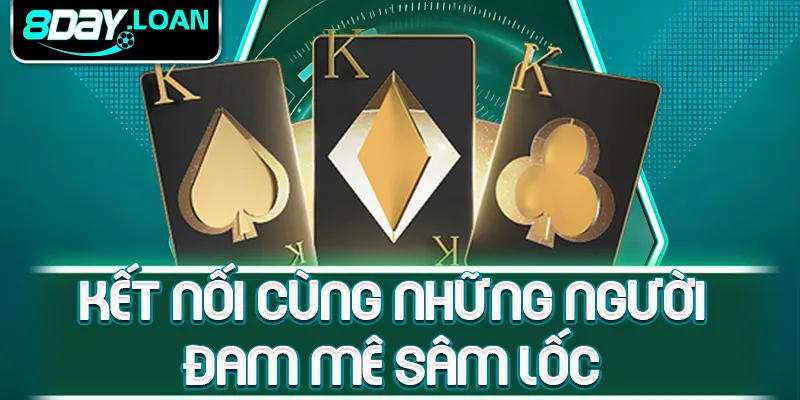 Kết nối cùng những người đam mê sâm lốc