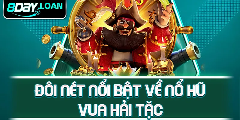 Đôi nét nổi bật về nổ hũ vua hải tặc