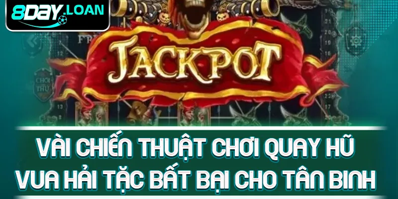 Vài chiến thuật chơi quay hũ vua hải tặc bất bại cho tân binh